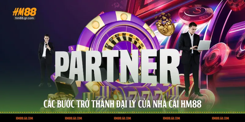 Các bước trở thành đại lý của nhà cái HM88