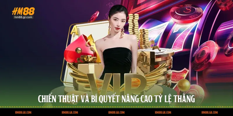 Chiến thuật và bí quyết nâng cao tỷ lệ thắng