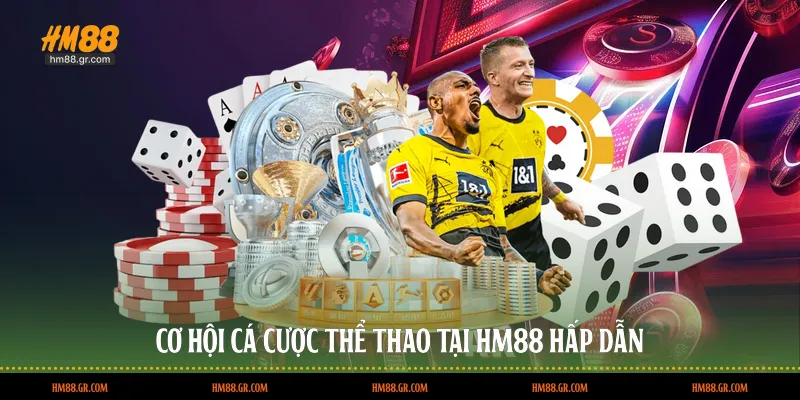 Cơ hội cá cược thể thao tại HM88 hấp dẫn