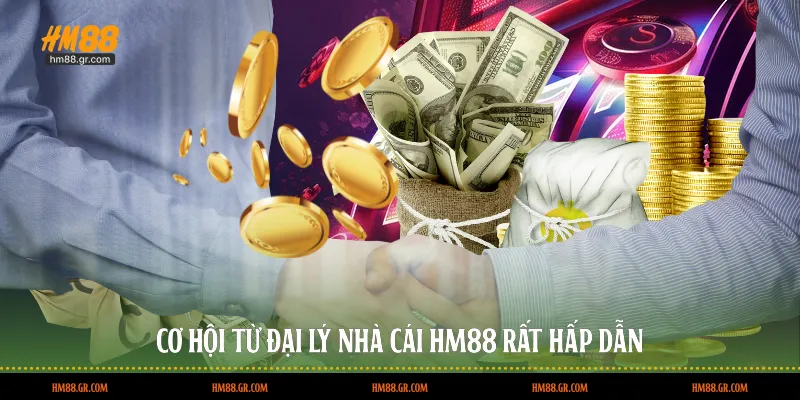 Cơ hội từ đại lý nhà cái HM88 rất hấp dẫn