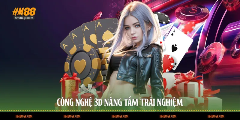 Công nghệ 3D nâng tầm trải nghiệm