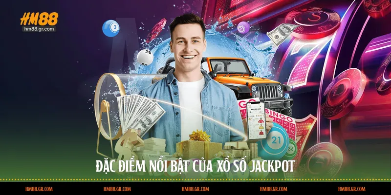 Đặc điểm nổi bật của xổ số Jackpot