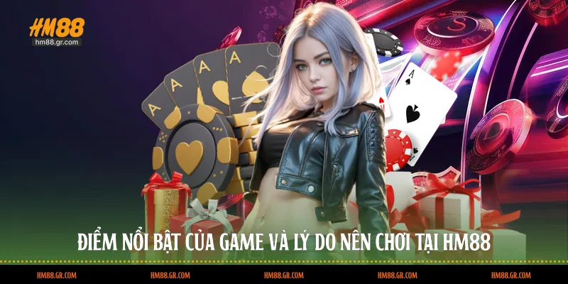 Điểm nổi bật của game và lý do nên chơi tại HM88