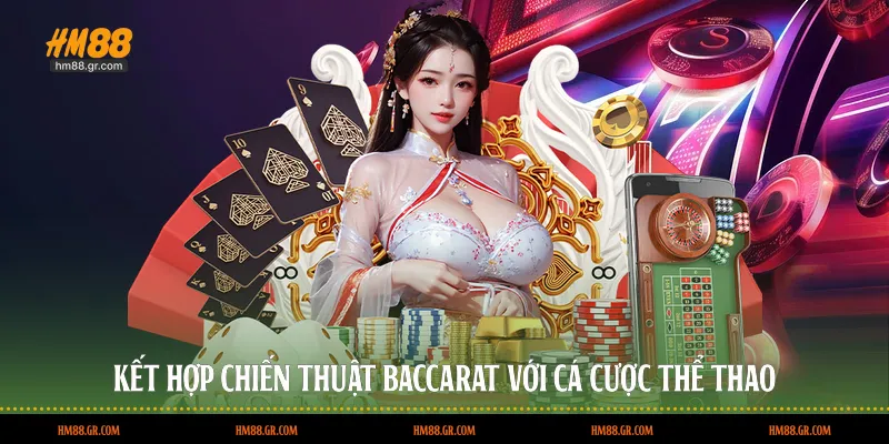 Kết hợp chiến thuật Baccarat với cá cược thể thao