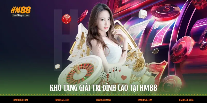 Kho tàng giải trí đỉnh cao tại HM88