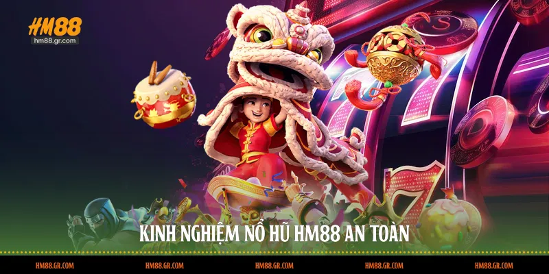 Kinh nghiệm nổ hũ HM88 an toàn