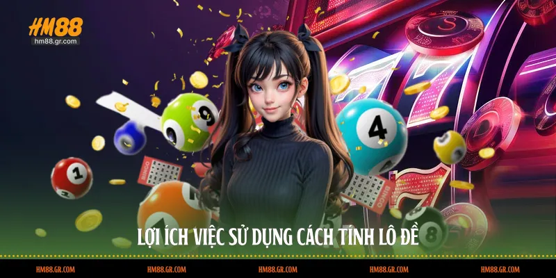 Lợi ích việc sử dụng cách tính lô đề