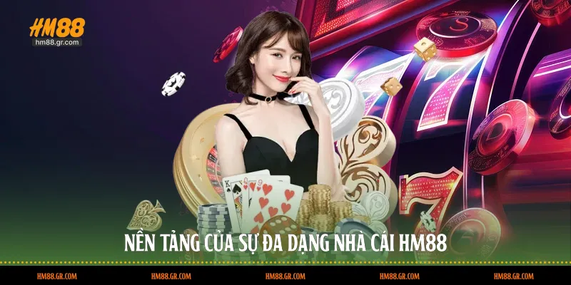 Nền tảng của sự đa dạng nhà cái HM88
