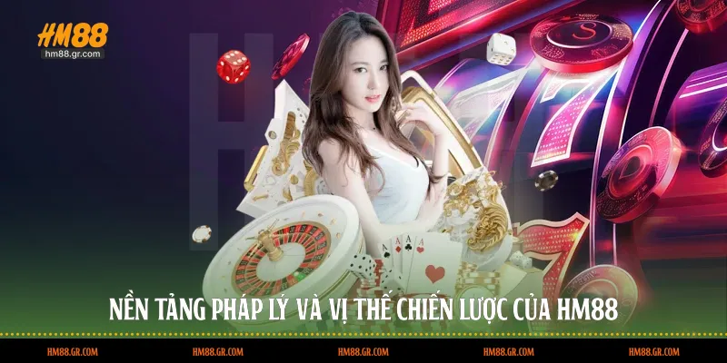 Nền tảng pháp lý và vị thế chiến lược của HM88