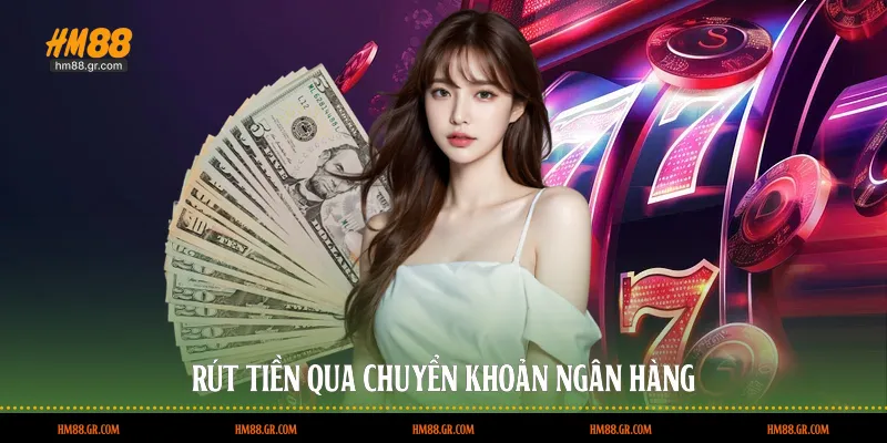 Rút tiền qua chuyển khoản ngân hàng