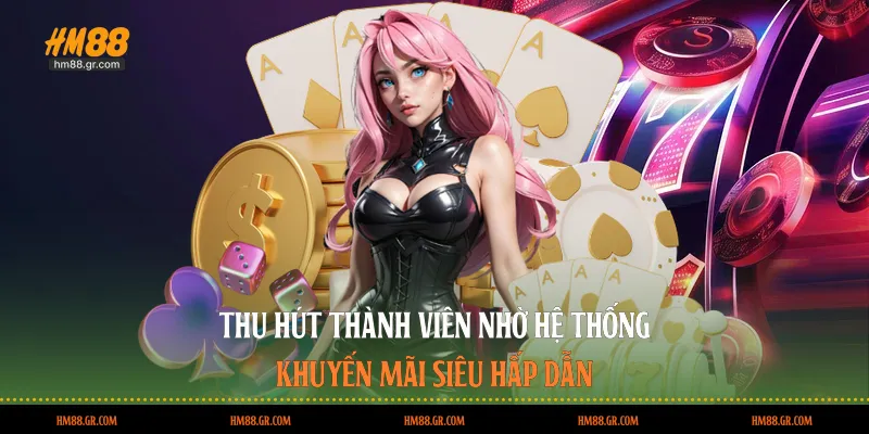 Thu hút thành viên nhờ hệ thống khuyến mãi siêu hấp dẫn