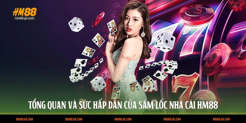 Tổng quan và sức hấp dẫn của sâm lốc nhà cái HM88