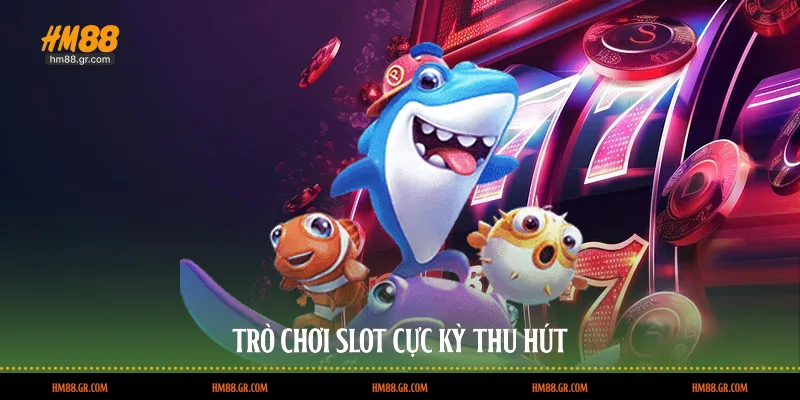 Trò chơi slot cực kỳ thu hút