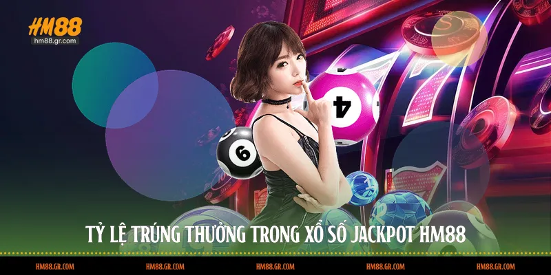 Tỷ lệ trúng thưởng trong xổ số Jackpot HM88