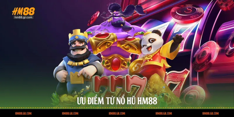 Ưu điểm từ nổ hũ HM88